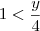 1<\frac{y}{4}