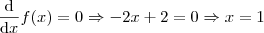 \frac{\mathrm{d} }{\mathrm{d} x}f(x) = 0 \Rightarrow -2x+2 = 0\Rightarrow x=1 \frac{\mathrm{d} }{\mathrm{d} x}f(x) = 0 \Rightarrow -2x+2 = 0\Rightarrow x=1