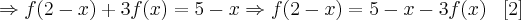 \Rightarrow f(2-x) + 3f(x) = 5 - x \Rightarrow f(2-x) = 5 - x - 3f(x) \;\;\;[2]