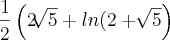 \frac{1}{2}\left(2\sqrt[]{5}+ln(2+\sqrt[]{5} \right)
