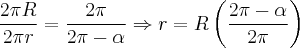 \frac{2\pi R}{2\pi r}=\frac{2\pi}{2\pi-\alpha}\Rightarrow r=R\left(\frac{2\pi-\alpha}{2\pi} \right)