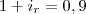 1+i_r=0,9 1+i_r=0,9