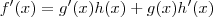 f'(x) = g'(x)h(x) + g(x)h'(x) f'(x) = g'(x)h(x) + g(x)h'(x)