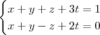 \begin{cases}
x+y+z+3t=1\\
x+y-z+2t=0
\end{cases}