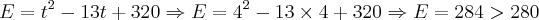 E=t^2-13t+320 \Rightarrow E = 4^2 - 13 \times 4 + 320 \Rightarrow E = 284 > 280