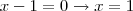 x-1=0 \rightarrow x=1