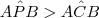 A\hat{P}B > A\hat{C}B
