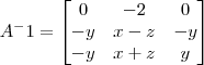A^-1=\begin{bmatrix}
0 & -2 & 0 \\
-y & x-z & -y\\
-y & x+z & y
\end{bmatrix} A^-1=\begin{bmatrix}
0 & -2 & 0 \\
-y & x-z & -y\\
-y & x+z & y
\end{bmatrix}