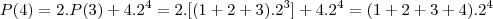 P(4) = 2.P(3) + 4.2^4 = 2.[(1+2+3).2^3] + 4.2^4 = (1+2+3+4).2^4