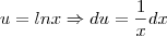 u=lnx \Rightarrow du=\frac{1}{x}dx