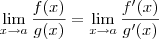 \lim_{x\rightarrow{a}}\frac{f(x)}{g(x)}=\lim_{x\rightarrow{a}}\frac{f'(x)}{g'(x)} \lim_{x\rightarrow{a}}\frac{f(x)}{g(x)}=\lim_{x\rightarrow{a}}\frac{f'(x)}{g'(x)}