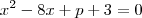x^2 - 8x + p + 3 = 0