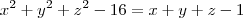 {x}^{2}+{y}^{2}+{z}^{2}-16=x+y+z-1 {x}^{2}+{y}^{2}+{z}^{2}-16=x+y+z-1