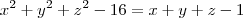 {x}^{2}+{y}^{2}+{z}^{2}-16=x+y+z-1