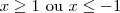 x \geq 1 \text{ ou } x \leq -1 x \geq 1 \text{ ou } x \leq -1