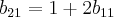 {b}_{21} = 1 + 2{b}_{11} {b}_{21} = 1 + 2{b}_{11}