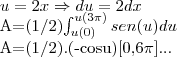 u=2x\Rightarrow du=2dx

A=(1/2)\int_{u(0)}^{u(3\pi)}sen(u) du

A=(1/2).(-cosu)[0,6\pi]...