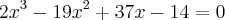 {2x}^{3}-{19x}^{2}+37x-14=0