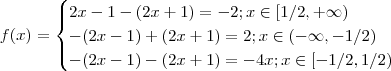 f(x) = \begin{cases}2x-1 - (2x+1) = -2  ;  x\in [1/2,+\infty) \\  -(2x-1) + (2x+1) = 2 ;  x \in (-\infty,-1/2)  \\ -(2x-1) -(2x+1) = -4x ;  x \in [-1/2,1/2) \end{cases}