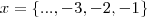 x = \left \{..., - 3, - 2, - 1}{  \right \}