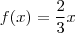 f(x) = \frac{2}{3}x f(x) = \frac{2}{3}x