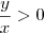 \frac{y}{x} > 0