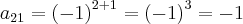 {a}_{21}={(-1)}^{2+1}={(-1)}^{3}=-1