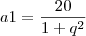 a1=\frac{20}{1+q^2}