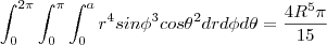 \int^{2\pi}_{0}\int^{\pi}_{0}\int^{a}_{0}r^4{sin{\phi}}^3{cos{\theta}}^2drd{\phi}d{\theta}=\frac{4R^5\pi}{15}