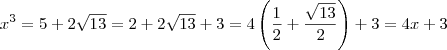 x^3 = 5 + 2\sqrt{13} = 2 + 2\sqrt{13} + 3 = 4\left(\frac{1}{2} + \frac{\sqrt{13}}{2}\right) + 3 = 4x +3