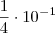\frac{1}{4} \cdot 10^{-1} \frac{1}{4} \cdot 10^{-1}