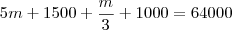 5m + 1500 + \frac{m}{3} + 1000 = 64000 5m + 1500 + \frac{m}{3} + 1000 = 64000