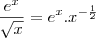\frac{e^x}{\sqrt{x}}=e^x.x^{-\frac{1}{2}}