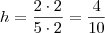 h = \frac{2\cdot 2}{5\cdot 2} = \frac{4}{10}