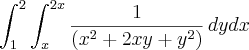 \int_{1}^{2}\int_{x}^{2x}\frac{1}{(x^{2}+2xy+y^{2})}\,dydx \int_{1}^{2}\int_{x}^{2x}\frac{1}{(x^{2}+2xy+y^{2})}\,dydx