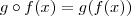 g \circ f (x)  = g (f(x) )