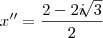 x'' = \frac{2 - 2i\sqrt[]{3}}{2}