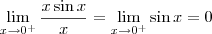 \lim_{x \to 0^+} \frac{x \sin x}{x} = \lim_{x \to 0^+} \sin x = 0