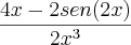 \frac{4x - 2sen(2x)}{2x^3}