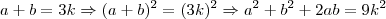 a+b=3k \Rightarrow (a+b)^2=(3k)^2 \Rightarrow a^2 + b^2 + 2ab = 9k^2 a+b=3k \Rightarrow (a+b)^2=(3k)^2 \Rightarrow a^2 + b^2 + 2ab = 9k^2