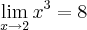 \lim_{x \to 2} x^3=8