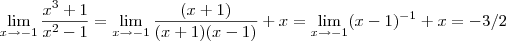 \lim_{x\to -1} \frac{x^3+1} {x^2-1} = \lim_{x\to -1} \frac{(x+1)}{(x+1)(x-1)} + x =  \lim_{x\to -1}( x-1)^{-1} + x  = - 3/2