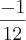 \frac{-1}{12}
