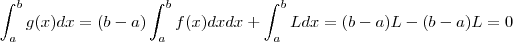 \int_{a}^{b} g(x) dx = (b-a) \int_{a}^{b} f(x)dx dx + \int_{a}^{b} L dx = (b-a)L - (b-a)L = 0 \int_{a}^{b} g(x) dx = (b-a) \int_{a}^{b} f(x)dx dx + \int_{a}^{b} L dx = (b-a)L - (b-a)L = 0
