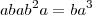abab^2a = ba^3