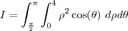 I = \int_{\frac{\pi}{2}}^{\pi}\int_{0}^{4} \rho^2 \cos(\theta) \ d\rho d\theta