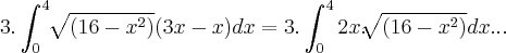 3.\int_{0}^{4}\sqrt[]{(16-{x}^{2})}(3x-x)dx=3.\int_{0}^{4}2x.\sqrt[]{(16-{x}^{2})}dx...