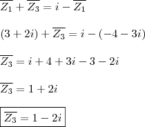 \\ \overline{Z_1} + \overline{Z_3} = i - \overline{Z_1} \\\\ (3 + 2i) + \overline{Z_3} = i - (- 4 - 3i) \\\\ \overline{Z_3} = i + 4 + 3i - 3 - 2i \\\\ \overline{Z_3} = 1 + 2i \\\\ \boxed{\overline{Z_3} = 1 - 2i}