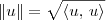 \|u\| = \sqrt{\langle u,\,u \rangle} \|u\| = \sqrt{\langle u,\,u \rangle}
