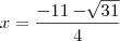 x=\frac{-11-\sqrt[]{31}}{4}